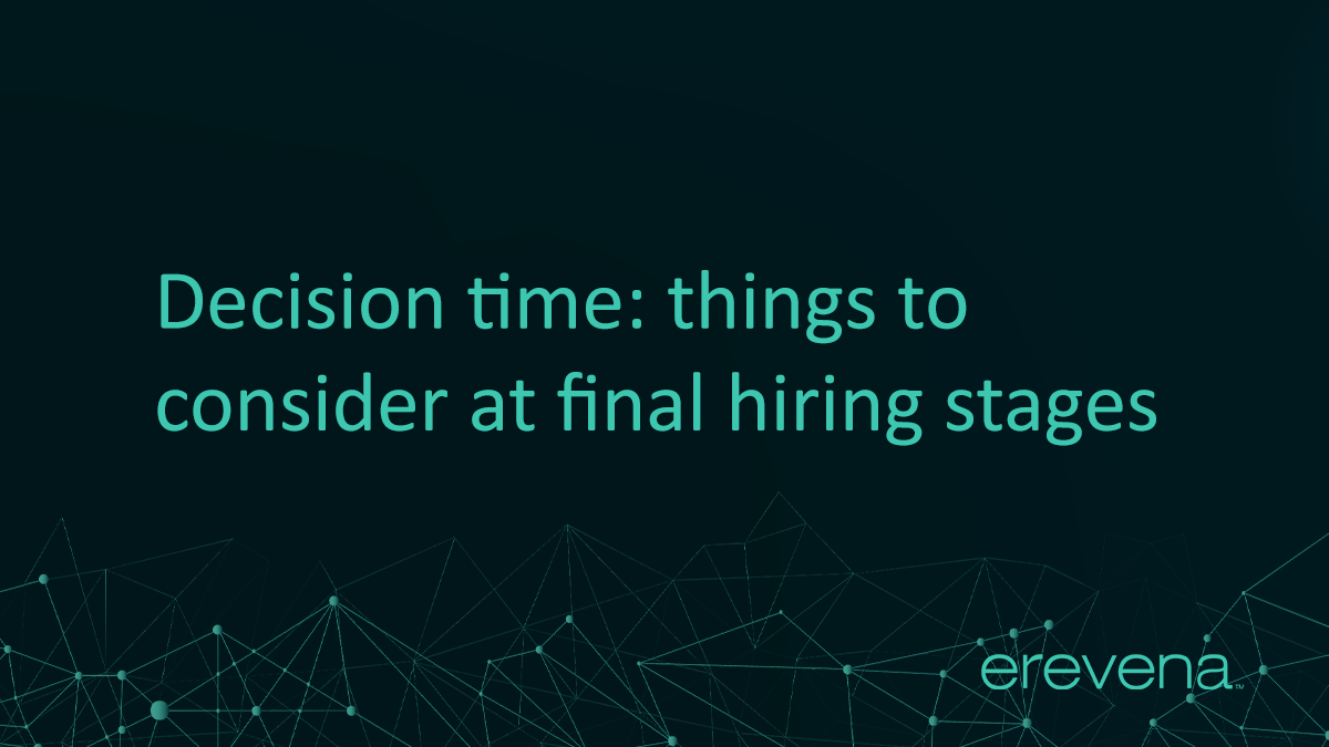 Decision time: things to consider at final hiring stages - Erevena